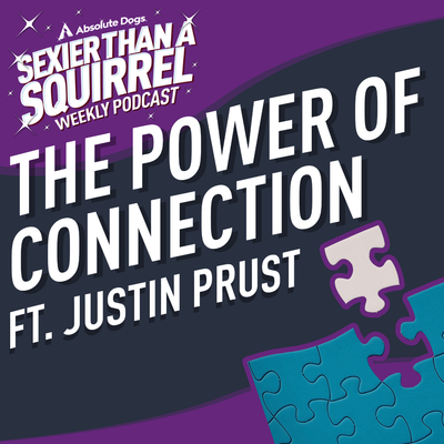 The Power of Connection ft. Justin Prust